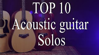 TOP 10 Greatest acoustic GUITAR Solos [upl. by Eikcin]