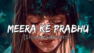 Meera ke Prabhu Giridhar Nagar  SlowedReverb   Meera ke Prabhu Full song  SlowFeel [upl. by Arjun]