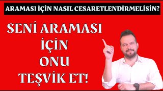 SENİ ARAMASI İÇİN TEŞVİK ET ARAMASI İÇİN CESARETLENDİR [upl. by Ateerys]