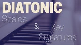 Diatonic Scales and Key Signatures [upl. by Olia]