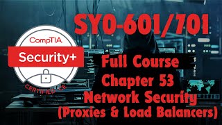 CompTIA Security Plus SY0601701 Chapter 53 Network Security Proxies and Load Balancers [upl. by Guenevere]