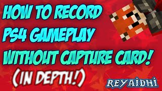 How to record PS4 Gameplay wout Capture Card IN DEPTH [upl. by Midge]