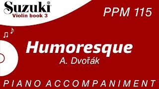 Suzuki Violin Book 3  Humoresque  Piano Accompaniment  PPM  115 [upl. by Ahsirhcal]