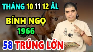 Tử Vi tháng 10 11 12 Tuổi Bính Ngọ 1966 58 tuổi GẶP QUÝ NHÂN Đại Cát Đại Lợi Giàu Sang [upl. by Haem]