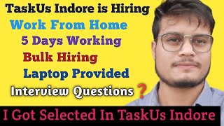 I Got Selected In TaskUs Indore  Bulk Hiring in TaskUs Indore Work From Home  Interview Questions [upl. by Fortunia]