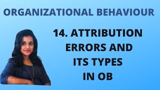 14 Attribution Errors and its Types in Organizational Behaviour OB [upl. by Shawnee]