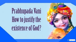 Prabhupada Vani How to justify the existence of God [upl. by Hay]