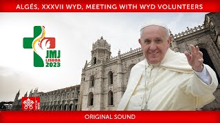 Algés XXXVII WYD Meeting with WYD Volunteers 6 August 2023 Pope Francis [upl. by Flemings]