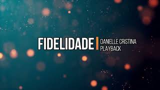 Fidelidade  Danielle Cristina  PlayBack com letra [upl. by Fachanan]