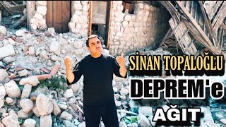 SİNAN TOPALOĞLU  DEPREM’e AĞIT  6 Şubat Deprem Şehitleri Anısına [upl. by Rubbico218]