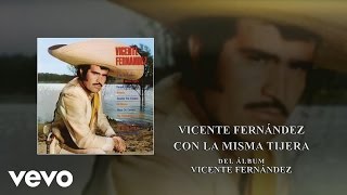 Vicente Fernandez La Misma Tijera [upl. by Atyekram]