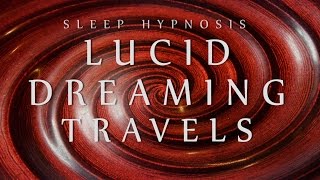 Sleep Hypnosis for Lucid Dreaming Travels Spoken Voice Relaxation Sleep Music Meditation [upl. by Leimad]