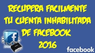 Recupera fácilmente tu cuenta inhabilitada de Facebook  2016 [upl. by Caddric444]