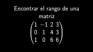 Rango de una Matriz Ejercicio Resuelto [upl. by Anilram993]