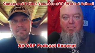 Concerned Father Volunteers To Protect School An ASP Podcast Excerpt [upl. by Weinrich636]