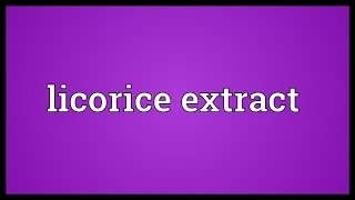 Licorice extract Meaning [upl. by Edrahc]