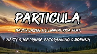 Major Lazer amp DJ Maphorisa feat Nasty C Ice Prince Patoranking amp Jidenna  Particula Lyrics [upl. by Arehs45]