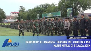 Danrem 011 Lilawangsa Tegaskan TNI POLRI Dan ASN Harus Netral Di Pilkada Aceh [upl. by Anilyx]