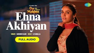 Ehna Akhiyan  Audio Song  Ammy Virk  Tania Surinder Kaur Simerjit Singh Oye Makhna [upl. by Razal]