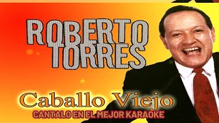 ROBERTO TORRES CABALLO VIEJO  KARAOKE [upl. by Berner343]