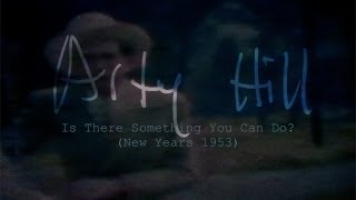 Arty Hill  Is There Something You Can Do New Years 1953 [upl. by Notfol]