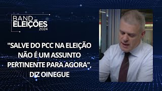 quotSalve do PCC na eleição não é um assunto pertinente para agoraquot diz Oinegue [upl. by Pani892]