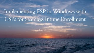 Implementing ESP in Windows with CSPs for Seamless Intune Enrollment [upl. by Maleen93]