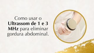 Como usar o Ultrassom de 1 e 3 MHz para eliminar gordura abdominal [upl. by Esilenna]