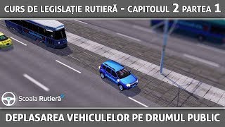 Curs de legislație rutieră  Capitolul 2 Partea 1  Deplasarea vehiculelor pe drumul public [upl. by Alitta]