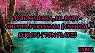 BYRON MESSIA LIL BABY  CHOPPA FT RVSSIAN OFFICIAL LYRICS [upl. by Noelyn]