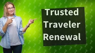 How do I renew my trusted traveler card [upl. by Boycie]