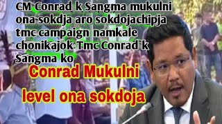 Conrad k Sangma ko mukulni Level ona sokdojana manja chonikajok tmc Conradko gasutijok chonika [upl. by Noelopan]