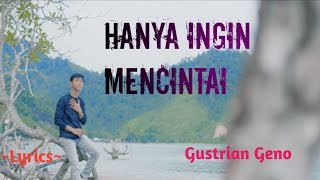 HANYA INGIN MENCINTAI  GUSTRIAN GENO  Lyrics niakurniawati1413 [upl. by Gustavo]