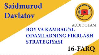 Saidmurod Davlatov Boy va kambagal odamlarning fikrlash strategiyasi 16farq [upl. by Ahsrats]