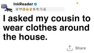 Full Story I asked my cousin to wear clothes around the house [upl. by Ansilme]