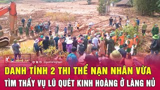 Danh tính 2 thi thể nạn nhân vừa tìm thấy vụ lũ quét kinh hoàng ở Làng Nủ [upl. by Harrad182]