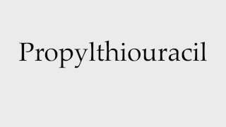 How to Pronounce Propylthiouracil [upl. by Damon]