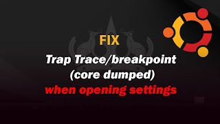 UBUNTU FIX Trap Tracebreakpoint core dumpedwhen opening settings [upl. by Ciel840]