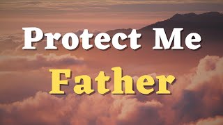 The Power Of Protection From The Father [upl. by Ahsiei]