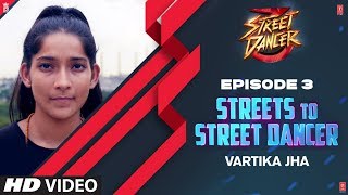 Streets To Street Dancer Vartika Jha  Episode 3  Varun Dhawan Shraddha Kapoor Remo Dsouza [upl. by Bannerman864]