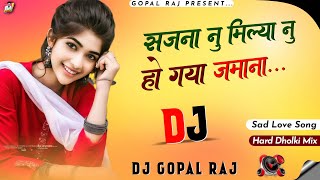 Zamana Song  Aaj Sajna Nu Milya Nu Ho Gaya Zamana  Sad Song  Dj Remix Songs  Dj Gopal Raj [upl. by Yadsnil]