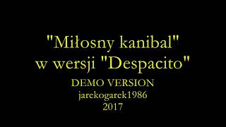 Miłosny kanibal w wersji Despacito [upl. by Donnenfeld780]