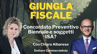 Concordato preventivo biennale e soggetti ISA  Giungla Fiscale  Ep n 16 con C Albanese [upl. by Threlkeld]