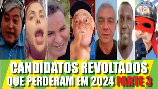 Candidatos Revoltados Que Perderam 2024 Parte 3 [upl. by Nylessoj]