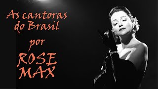 Música amp Músicos 5  ROSE MAX em As Cantoras do Brasil [upl. by Aliuqaj]