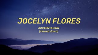 XXXTENTACION  Jocelyn Flores Lyrics slowed down [upl. by Eltsirhc131]