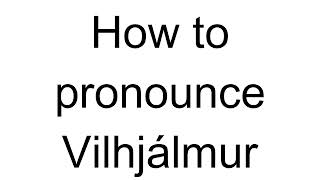 How to Pronounce Vilhjálmur English [upl. by Butterworth]