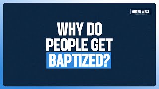 Why Do People Get Baptized [upl. by Ellesig781]