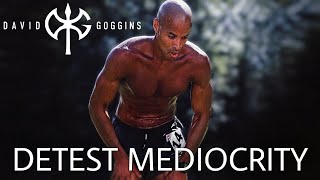 David Goggins  Detest Mediocrity intense motivation [upl. by Cliffes]