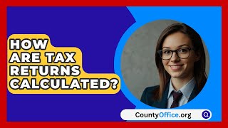 How Are Tax Returns Calculated  CountyOfficeorg [upl. by Amary265]